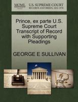 Prince, ex parte U.S. Supreme Court Transcript of Record with Supporting Pleadings 1270129031 Book Cover