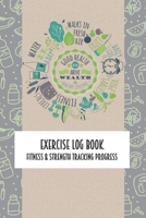 Exercise Log Book Fitness & Strength Tracking Progress: Good Health Themed 90 Day Goal Setting & Workout Tracker for Fitness & Weight Loss 1698594321 Book Cover