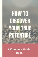 How To Discover Your True Potential: A Complete Guide Book: Why Self Love Is Important B0914PW4N9 Book Cover