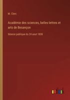 Académie des sciences, belles-lettres et arts de Besançon: Séance publique du 24 aout 1838 3385097290 Book Cover