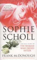 Sophie Scholl: The Real Story of the Woman who Defied Hitler 0752455117 Book Cover