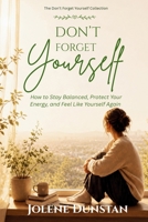 Don’t Forget Yourself: How to Stay Balance, Protect Your Energy, and Feel Like Yourself Again B0GYSMK492 Book Cover