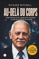 AU-DELÀ DU CORPS: Robert Monroe et les voyages de la conscience au-delà des frontières de la réalité (French Edition) B0HGBQTGCY Book Cover