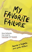 My Favorite Failure: How Setbacks Can Lead to Learning and Growth 1475856563 Book Cover