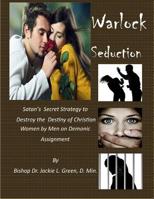 Warlock Seduction: Satan's Secret Strategy to Destroy Destiny of Christian Women by Men on Demonic Assignment 1719380538 Book Cover