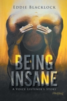 Being Insane: A Voice Listener's Story 1503503925 Book Cover