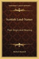 Scottish Land-Names: Their Origin and Meaning (Heritage Classic) 1163233587 Book Cover