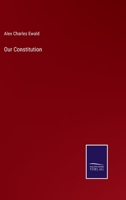 "Our Constitution." An Epitome of Our Chief Laws and System of Government. With an Introductory Essay 1240153678 Book Cover