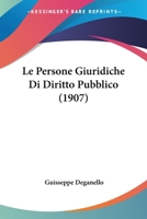 Le Persone Giuridiche Di Diritto Pubblico (1907) 1120436346 Book Cover