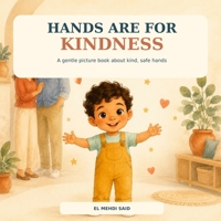 Hands Are for Kindness: A Gentle Rhyming Picture Book About Big Feelings, Safe Hands, and Kind Choices B0HDHQBNYH Book Cover