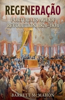 Regeneração: Portugal's Age of Revolution, 1820-1834 B0HC228V85 Book Cover