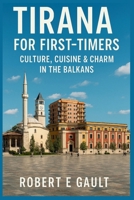 TIRANA FOR FIRST-TIMERS: Culture, Cuisine & Charm in the Balkans (FAR & WIDE) B0FLDS5P24 Book Cover