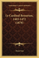 Le Cardinal Bessarion, 1403-1472 (1878) 1167694678 Book Cover