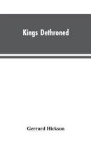 Kings Dethroned: A History of the Evolution of Astronomy from the time of the Roman Empire up to the Present day; Showing it to be an Amazing Series ... Upon an Error Made in the Second Century B.C. 9353603307 Book Cover