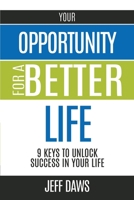 Your Opportunity for a Better Life: 9 Keys to Unlock Success in Your Life 1545675287 Book Cover