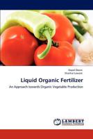 Liquid Organic Fertilizer: An Approach towards Organic Vegetable Production 3847315692 Book Cover