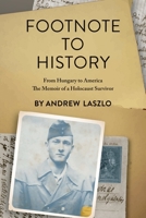 Footnote to History: From Hungary to America, The Memoir of a Holocaust Survivor 1977260608 Book Cover