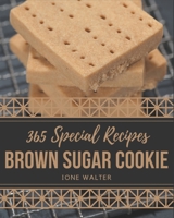 365 Special Brown Sugar Cookie Recipes: Unlocking Appetizing Recipes in The Best Brown Sugar Cookie Cookbook! B08PJKJFB1 Book Cover