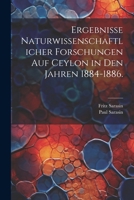 Ergebnisse Naturwissenschaftlicher Forschungen Auf Ceylon in Den Jahren 1884-1886. 1022371878 Book Cover