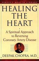 Healing the Heart: A Spiritual Approach to Reversing Coronary Artery Disease (Chopra, Deepak. Perfect Health Library.)