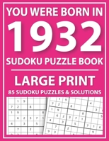 Large Print Sudoku Puzzle Book: You Were Born In 1932: A Special Easy To Read Sudoku Puzzles For Adults Large Print B08ZBJFLZ5 Book Cover
