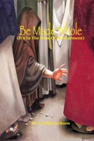 Be Made Whole: It's In The hem Of His Garment B08FP7QC19 Book Cover