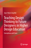Teaching Design Thinking to Future Designers in Higher Design Education: Conceptions and Cases 9819585309 Book Cover