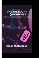 The Joe Rogan Experience: Bold Conversations, Bold Perspectives B0CVMNMWR1 Book Cover