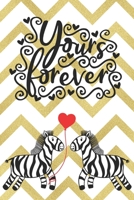 Yours Forever: Cute Notebook with Quotes for Zebra Lovers | Valentine Present | Loved One | Friend Co-Worker | Kids (Romantic Journals and Coloring Books for Adults and Kids) 1660682991 Book Cover