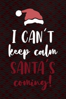 I Can't Keep Calm Santa's Coming!: Notebook Journal Composition Blank Lined Diary Notepad 120 Pages Paperback Red And Black Santa Claus 1706196563 Book Cover