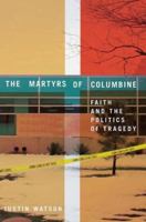 The Martyrs of Columbine: Faith and the Politics of Tragedy 0312239572 Book Cover