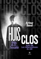 Huis clos Moi, A.D., l'exalté suivi de: Les métamorphoses du vide (French Edition) B0FKZJ3W6N Book Cover