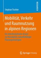 Mobilitat, Verkehr Und Raumnutzung in Alpinen Regionen: Ein Interdisziplinarer Ansatz Zur Konzeption Zukunftsfahiger Planungsstrategien 3658128097 Book Cover
