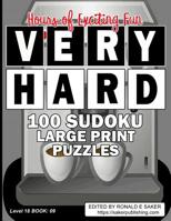 Very Hard 100 Sudoku Large Print Puzzles: Level 18 Book #09 Guaranteed to Provide You With Many Hours of Exciting Fun 1076955142 Book Cover