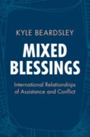 Mixed Blessings: International Relationships of Assistance and Conflict 1009782312 Book Cover