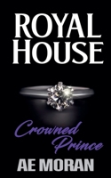 Crowned Prince: A Steamy Modern Royal Wedding Prince and Princess Forbidden Workplace Contemporary Romance (Royal House Series) 1991427980 Book Cover