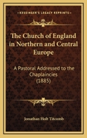 The Church of England in Northern and Central Europe, a Pastoral 127957500X Book Cover