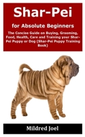 Shar-Pei for Absolute Beginners: The Concise Guide on Buying, Grooming, Food, Health, Care and Training your Shar-Pei Puppy or Dog B08JF17MR3 Book Cover