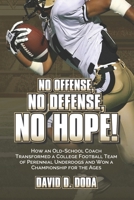 No Offense, No Defense, No Hope!: The Underdog Football Memoir That Shocked College Sports B0FM9VK62N Book Cover
