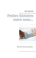 Petites histoires entre nous...: Recueil de nouvelles 2322040541 Book Cover