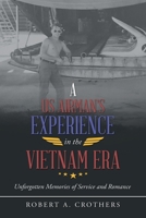 A US Airman?s Experience in the Vietnam Era: Unforgotten Memories of Service and Romance 1663216428 Book Cover