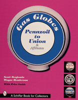 Gas Globes: Pennzoil to Union Affiliates, Plus Foreign, Generic & Independent Oil 0764306693 Book Cover