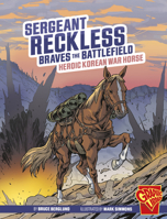 Sergeant Reckless Braves the Battlefield: Heroic Korean War Horse 1666394009 Book Cover