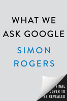 What We Ask Google: A Surprisingly Hopeful History of Humankind B0FLCP3BFB Book Cover