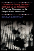 L'obsession Trump Ou Géopolitique De La Nécessité ?: The Trump Obsession or the Geopolitics of Necessity? (French Edition) 9956554650 Book Cover