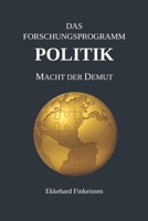 Das Forschungsprogramm POLITIK: Macht der Demut (Science, Knowledge Management & Artificial Intelligence) (German Edition) B0G7X8MCHK Book Cover