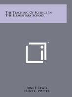 The Teaching of Science in the Elementary School 1258249553 Book Cover