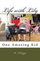 Life with Lily: One Amazing Kid 1541324285 Book Cover