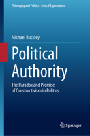 Political Authority: The Paradox and Promise of Constructivism in Politics (Philosophy and Politics - Critical Explorations, 33) 3032064031 Book Cover