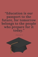 Education Is Our Passport to the Future, for Tomorrow Belongs to the People Who Prepare for It Today. -Malcolm X : Red Blank Lined Journal Perfect Graduation Gift for High School or College Students 1650205120 Book Cover